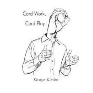 Card Work, Card Play by Kostya Kimlat