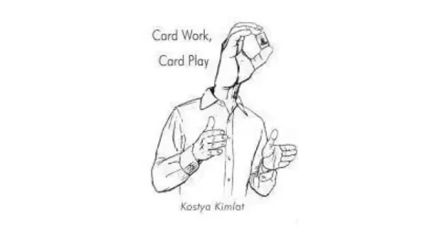 Card Work, Card Play by Kostya Kimlat