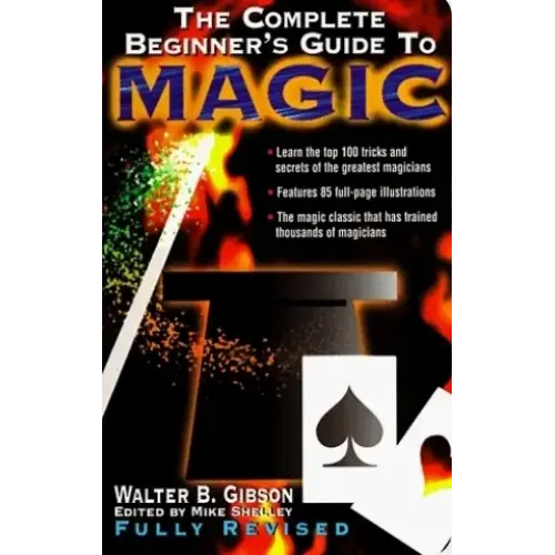 Walter B Gibson - The Complete Beginner's Guide to Magic
