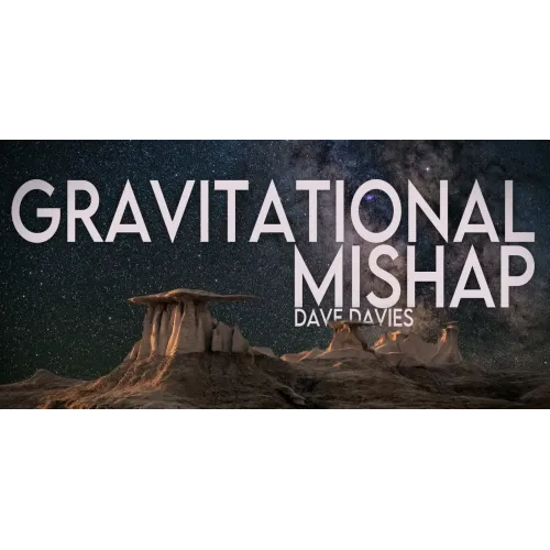 David Davis – Gravitational Mishap