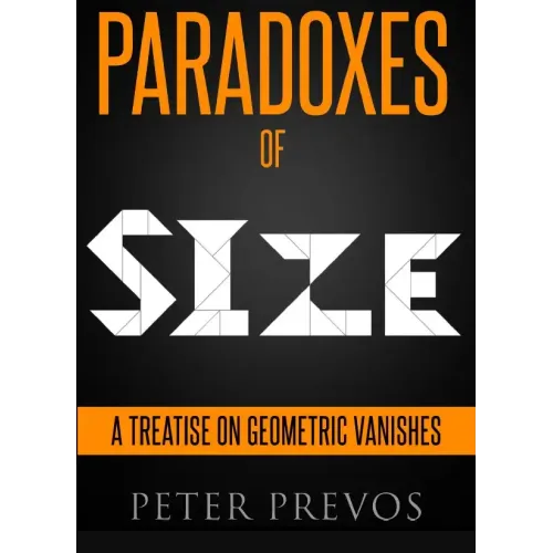 Peter Prevos - PARADOXES of SIZE - A Treatise on Geometric Vanishes - Third Hemisphere Publishing