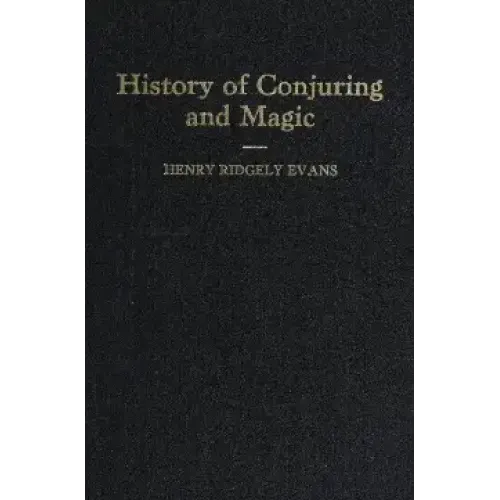 History of Conjuring and Magic by Henry Ridgley Evans