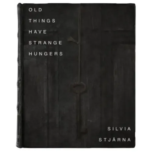Old Things Have Strange Hungers by Silvia Stjarna