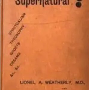 Lionel A. Weatherly & John Nevil Maskelyne – The Supernatural?