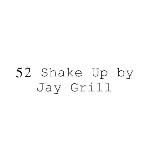 52 Shake Up by Jay Grill