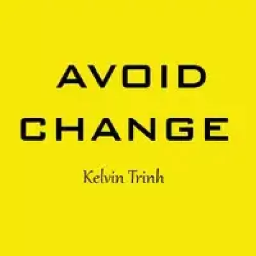 Avoid Change by Kelvin Trinh