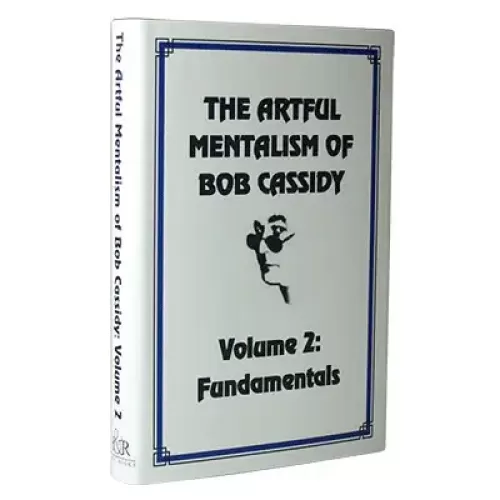 The Artful Mentalism Of Bob Cassidy Volume 2 by Bob Cassidy