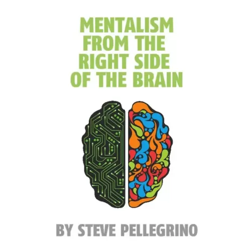 Mentalism From The Right Side Of The Brain by Steve Pellegrino