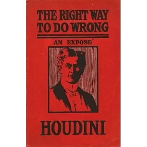 Right Way To Do Wrong by Harry Houdini