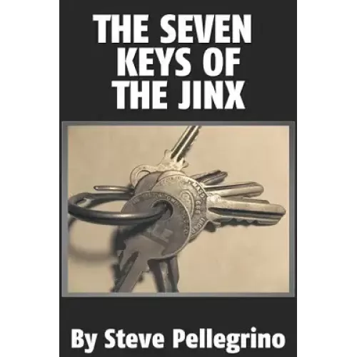 Seven Keys Of The Jinx by Steve Pellegrino