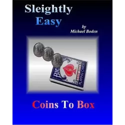 Sleightly Easy Coins To Box by Michael Boden