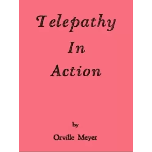 Telepathy In Action by Orville Wayne Meyer