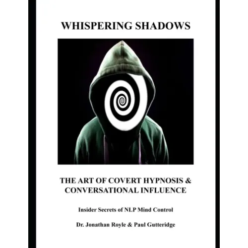 Whispering Shadows The Art of Covert Hypnosis & Conversational Influence