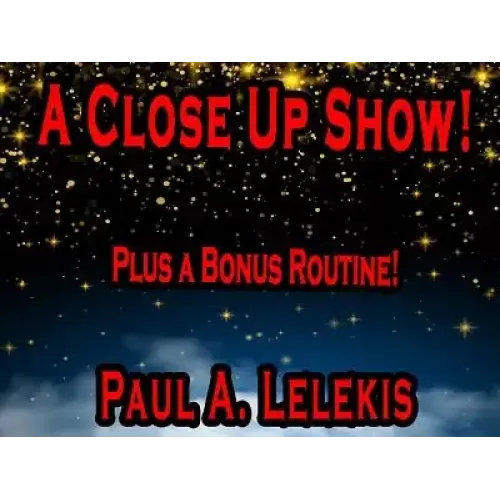 A Close Up Show by Paul A. Lelekis