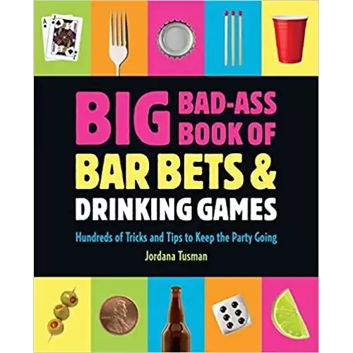 Big Bad-Ass Book Of Bar Bets And Drinking Games by Jordana Tusman