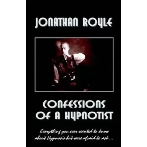 Confessions Of A Hypnotist by Jonathan Royle