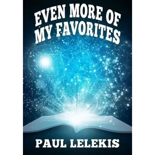 Even More Of My Favorites by Paul A. Lelekis