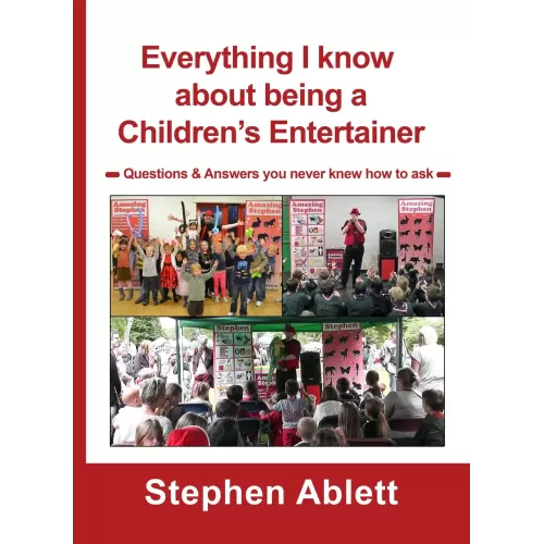 Everything I Know About Being A Children’s Entertainer by Stephen Ablett