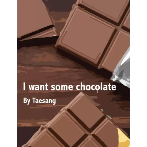 I Want Some Chocolate by Tae Sang