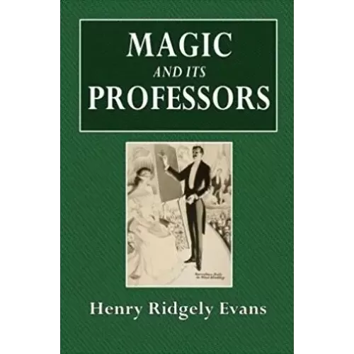 Magic And Its Professors by Henry Ridgely Evans