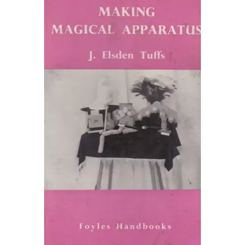 Making Magical Apparatus by J Elsden Tuffs