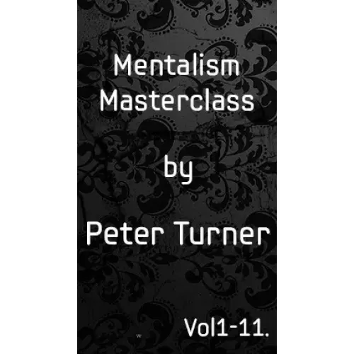 Mentalism Master Class (1-11) by Peter Turner