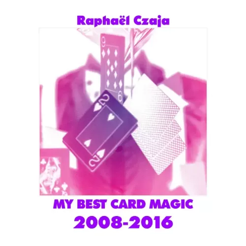 My Best Card Magic 2008-2016 by Raphael Czaja