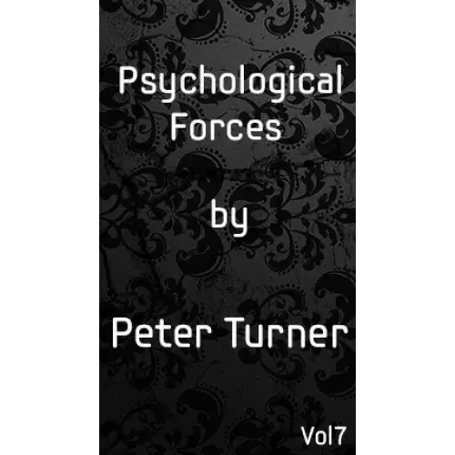 Psychological Forces Vol 7 by Peter Turner