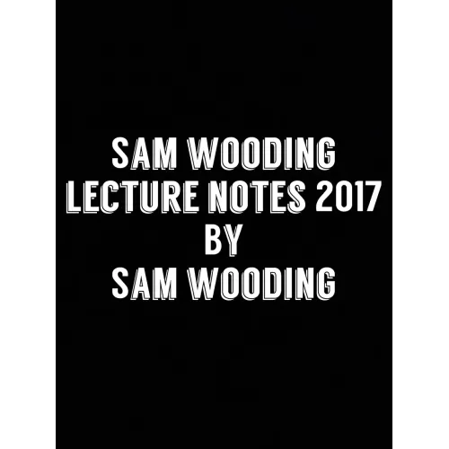 Sam Wooding Lecture Notes 2017 by Sam Wooding