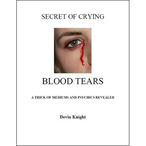 Secret Of Crying Blood Tears by Devin Knight