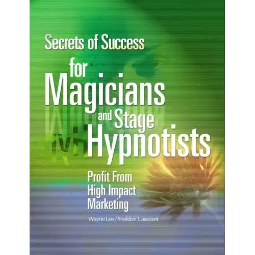 Secrets Of Success For Magicians And Stage Hypnotists by Wayne Lee