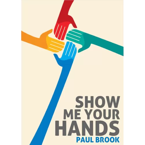Show Me Your Hands by Paul Brook