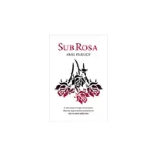 Sub Rosa by Ariel Frailich