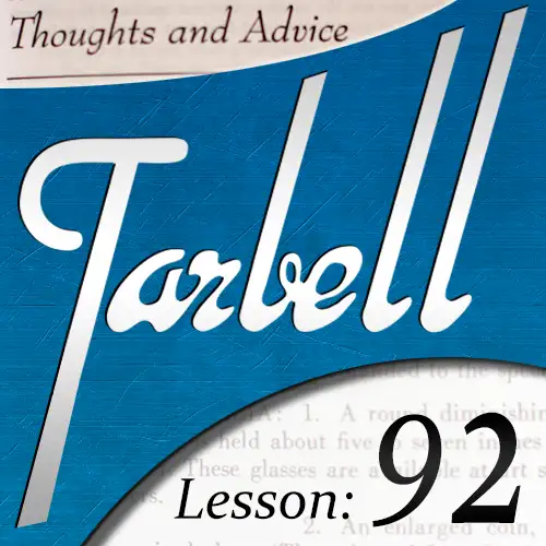 Tarbell Lesson 92 – Thoughts & Advice by Dan Harlan
