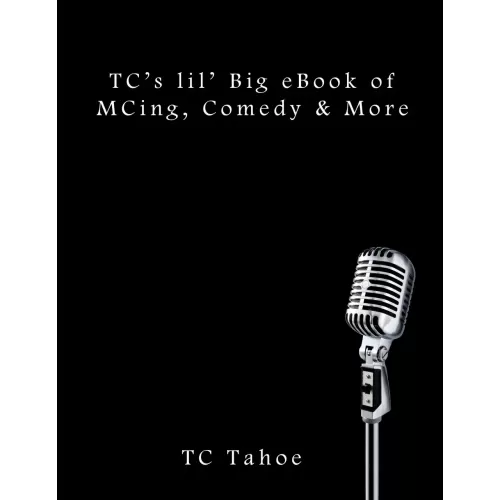 Tc’s Lil’ Big Ebook Of Mcing, Comedy & More by Tc Tahoe