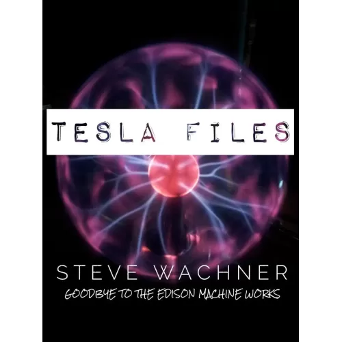 Tesla Files by Steve Wachner