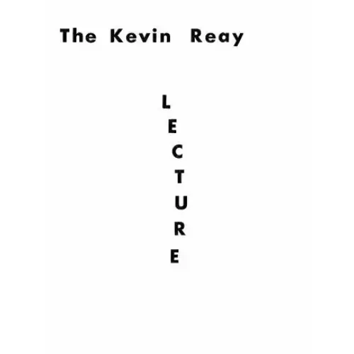 The Kevin Reay Lecture by Kevin Reay