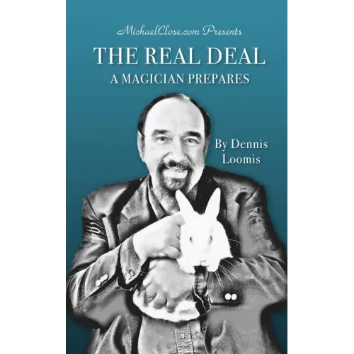 The Real Deal - A Magician Prepares by Dennis Loomis