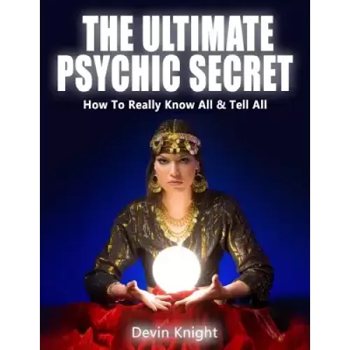 The Ultimate Psychic Secret by Devin Knight