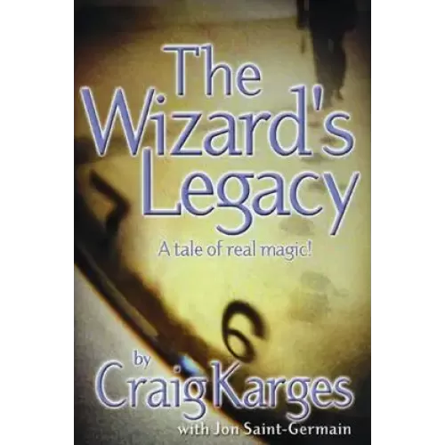 The Wizard’s Legacy – A Tale Of Real Magic by Craig Karges