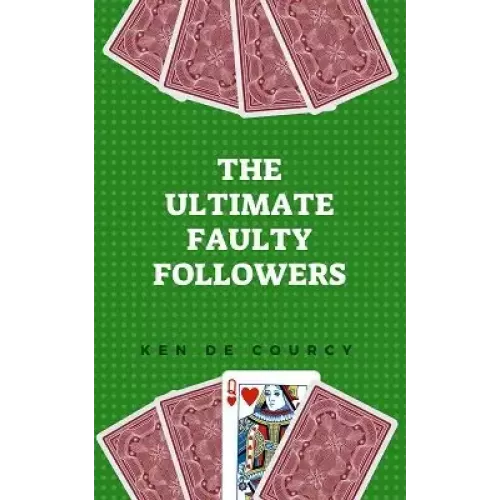 Ultimate Faulty Followers by Ken De Courcy