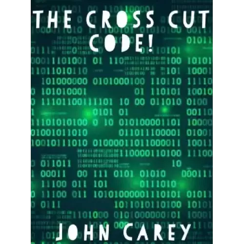 The Cross Cut Code by John Carey