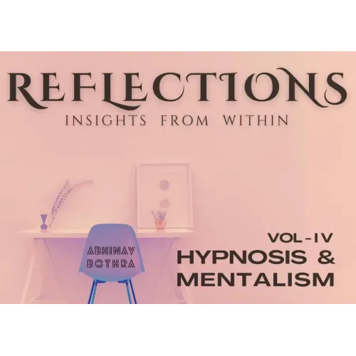 Reflections Vol IV – Hypnosis & Mentalism by Abhinav Bothra