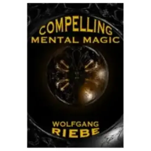 Wolfgang Riebe – Compelling Mental Magic