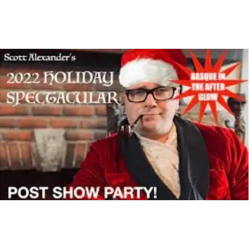 Scott Alexander – Post Show Party! (2022 Holiday Spectacular)