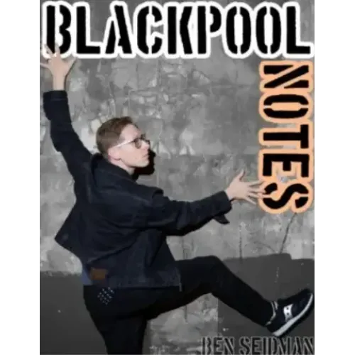 Ben Seidman – Blackpool Notes 2025