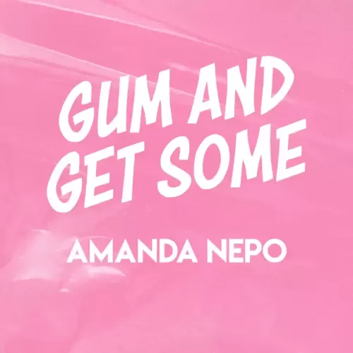 Gum and Get Some By Amanda Nepo