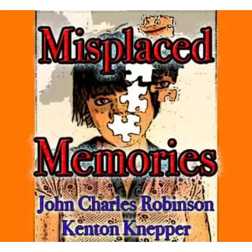 Misplaced Memory By John Charles Robinson and Kenton Knepper
