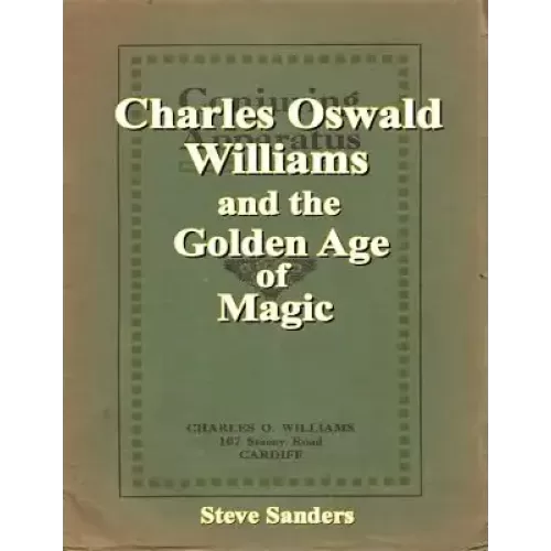 Charles Oswald Williams And The Golden Age Of Magic by Steve Sanders