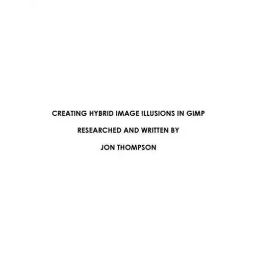 Creating Hybrid Image Illusions In Gimp by Jon Thompson